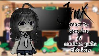 || JINX || react to || Kim Dan as || random Gacha TikTokers || part 1/2 ||