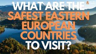 What Are the Safest Eastern European Countries to Visit?