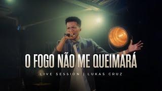 Lukas Cruz - O Fogo Não Me Queimará (Live Session)