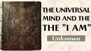 The Mind Is The Only Creator - THE I AM AND THE UNIVERSAL MIND