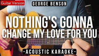 Nothing's Gonna Change My Love For You [Karaoke Acoustic] - George Benson [Slow Version]