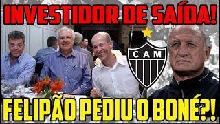  BOMBA MECENA DE SAÍDA DO ATLÉTICO  FELIPÃO PEDIU PRA SAIR DO GALO?