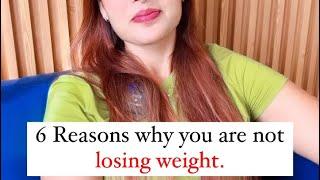 6 Reasons why you are not losing weight.