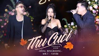 THU CUỐI - YANBI & MR.T & HẰNG BINGBOONG live at #Lululola