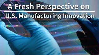 A Fresh Perspective on U S  Manufacturing Innovation