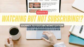 Watching but not Subscribing?!?!  | My YouTube Monetization Journey Episode 5