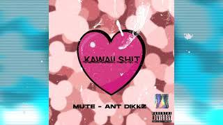 Mute-Ant Dikkz - Kawaii Sh*t (Official Music)