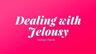 HOW TO DEAL WITH JEALOUSY | (A muslimah's perspective)