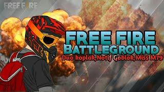 FREE FIRE BATTLEGROUND - Duo Koplak,Notif Goblok,Miss M79