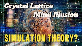 Crystal Lattice Mind Illusion - Truth About Consciousness