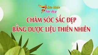 Chăm sóc sắc đẹp bằng dược liệu thiên nhiên | SỨC KHỎE VÀ SẮC ĐẸP | TẬP 82 | Truyền Hình Đồng Nai
