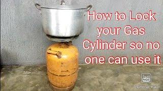 How to lock your Cooking Gas Cylinder so that no one can use it