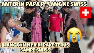 PAPA PULANG KE SWISS DULUAN