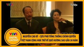 Nguyễn Cao Kỳ - Cựu Phó Tổng thống Chính quyền Việt Nam Cộng Hoà trở về quê hương sau gần 30 năm