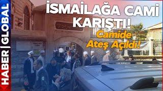 İsmailağa Karıştı! İsmailağa Camisi'nde Ateş Açıldı!