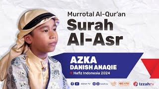 Hafidz Indonesia 2024 - Azka Danish Anaqie - Surah Al Asr - Juz 30