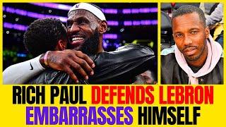 Rich Paul Defends LeBron & Ends Up Exposing Himself
