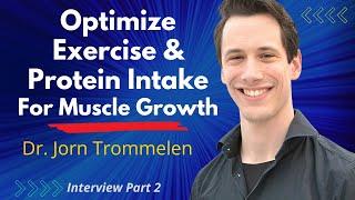 Optimize Exercise & Protein Intake For Muscle Growth | Dr Jorn Trommelen Ep 2