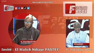 TFM LIVE : Faram Facce - Invité : El Malick Ndiaye PASTEF - Pr : Pape Ngagne Ndiaye - 24 Mai 2023