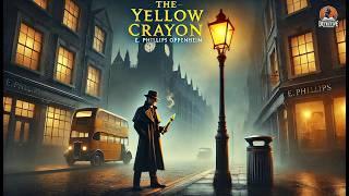 The Yellow Crayon  by E. Phillips Oppenheim | A Classic Detective Mystery