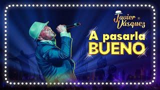 Javier Vásquez - A pasarla bueno (Lyric Video)