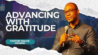 Advancing With Gratitude | Pastor Osagie Osunde | House of Praise