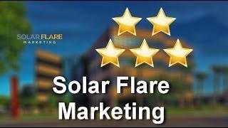 Solar Flare Marketing Phoenix AZ Perfect Five Star Review