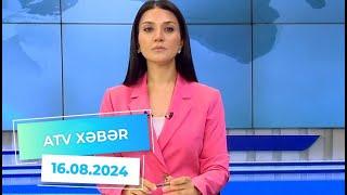 ATV XƏBƏR/ 16.08.2024