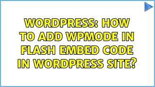 Wordpress: How to add wpmode in Flash Embed Code in WordPress Site?