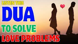 DON'T MISS TO LISTEN THIS DUA FOR ALL YOUR LOVE PROBLEMS ARE COMPLETED, DUA TO SOLVE LOVE PROBLEMS