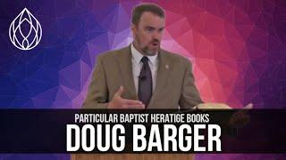 Doug Barger: Particular Baptists, "Forgotten Puritans", Missional Publishing, Baptist History