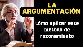 LA ARGUMENTACIÓN, ¿CÓMO SE APLICA ESTE MÉTODO?