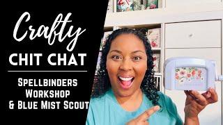 Craft Chit Chat | Part 1 -  Recap Spellbinders Workshop, Blue Mist Platinum Scout & More