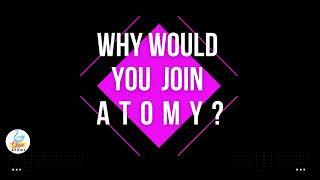 WHY WOULD YOU JOIN ATOMY? A FREE BUSINESS OPPORTUNITY FOR ANYONE