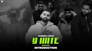 Y Hate EP: Parmish Verma - The Introduction (Full Episode)