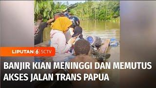 Banjir Memutus Akses Jalan Trans-Papua di Merauke, Warga Terjebak di Perjalanan | Liputan 6