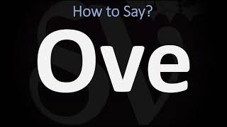 How to Pronounce Ove? (CORRECTLY)