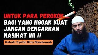 UNTUK PARA PEROKOK!! BAGI YANG NGGAK KUAT JANGAN DENGAR NASIHAT INI - USTADZ SYAFIQ RIZA BASALAMAH