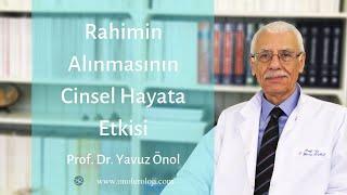 Rahimin Alınmasının Cinsel Hayata Etkisi Nedir? Prof. Dr. Yavuz Önol