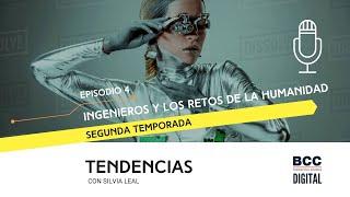 Silvia Leal - Ingenieros y los retos de la Humanidad. Capítulo 4 Temporada 2