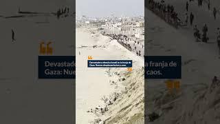 Devastadora ofensiva Israelí en la franja de Gaza | Nuevos desplazamientos y caos