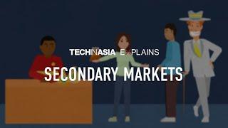 Tech in Asia Explains Ep. 7 - Secondary Markets