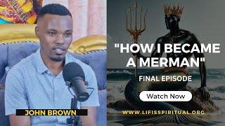 LIFE IS SPIRITUAL PRESENTS: REAL LIFE TESTIMONIES - " HOW I BECAME A MERMAN" PART 4 FULL VIDEO
