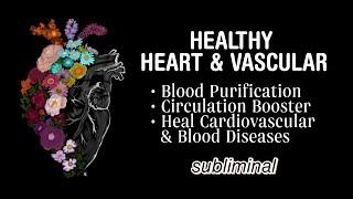 ༊ Healthy Heart, Blood Vessels, and Blood Cells SUBLIMINAL