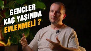 Gençler kaç yaşında evlenmeli? / Kerem Önder