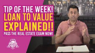 Tip of the week - Loan to Value EXPLAINED!! - Pass the real estate exam NOW!