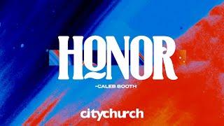 Honor - Caleb Booth || CityChurch