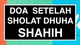 Doa Setelah Sholat Dhuha Shahih Sesuai Sunnah (Tata Cara Sholat Dhuha Seri 05)