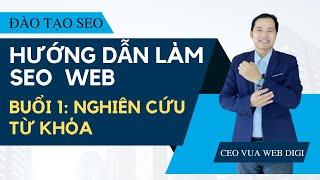 Hướng Dẫn Làm SEO Web | Đào Tạo SEO Buổi 1: Nghiên Cứu Từ Khóa, Phân Loại & Gộp Key