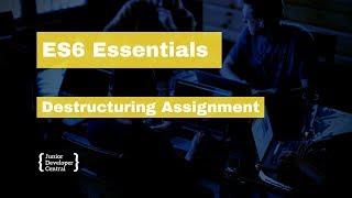 ES6 Essentials 11: Destructuring Assignment
